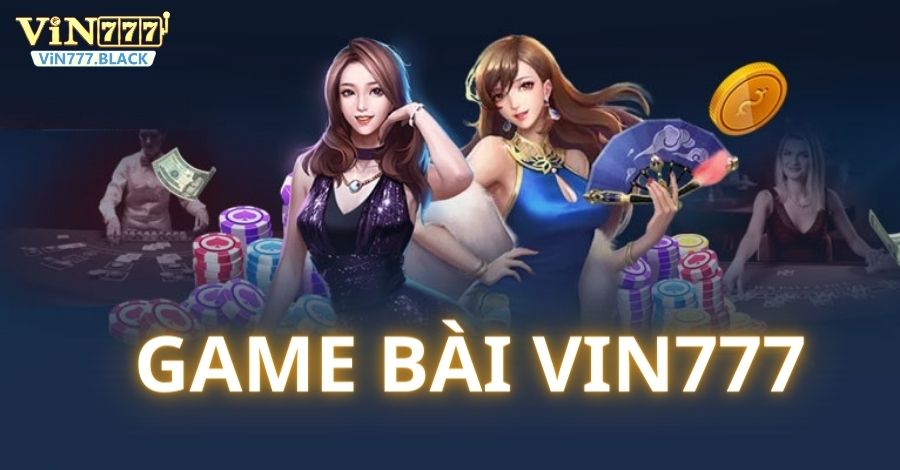 Tìm hiểu sảnh game bài VIN777 vạn người mê