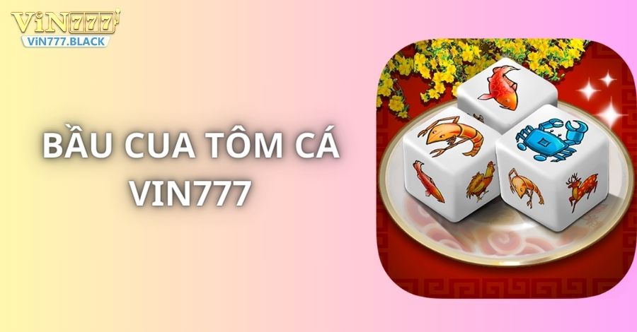 Bầu cua tôm cá VIN777