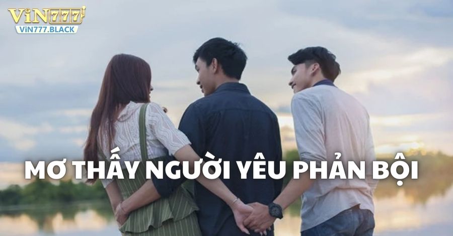 Mơ thấy người yêu phản bội