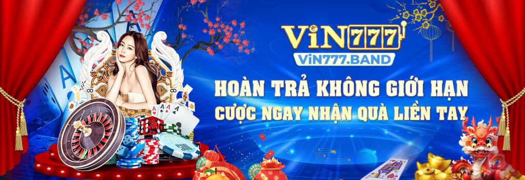 Vin777 - Hoàn trả không giới hạn